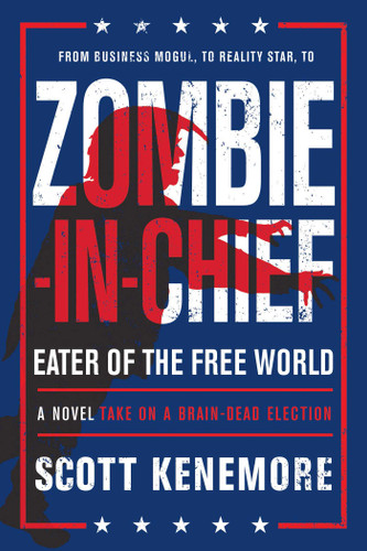 Zombie-in-Chief: Eater of the Free World: A Novel Take on a Brain-Dead Election book cover by Scott Kenemore