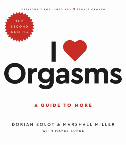 I Love Orgasms: A Guide to More book cover by Dorian Solot, Marshall Miller