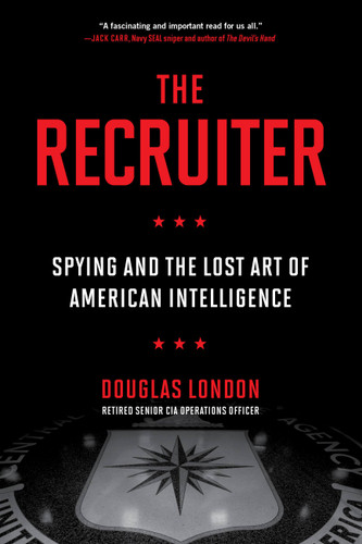 The Recruiter: Spying and the Lost Art of American Intelligence book cover by Douglas London