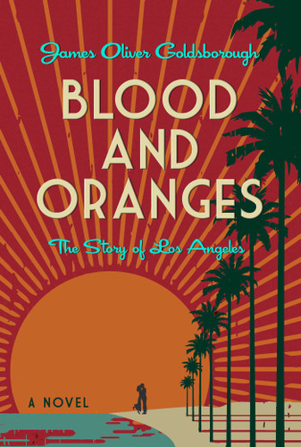 Blood and Oranges: The Story of Los Angeles: A Novel book cover by James O. Goldsborough