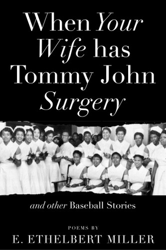 When Your Wife Has Tommy John Surgery and Other Baseball Stories: Poems book cover by E. Ethelbert Miller
