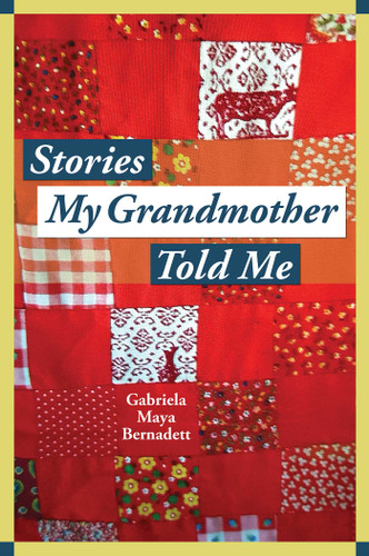 Stories My Grandmother Told Me: A multicultural journey from Harlem to Tohono O'dham book cover by Gabriela Maya Bernadett