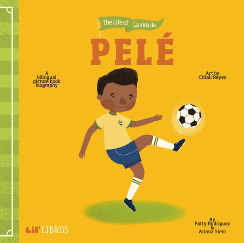 Life of / La vida de Pelé (Bilingual: English/Spanish): A Bilingual Picture Book Biography (The Life of Series) book cover by Patty  Rodriguez, Ariana Stein