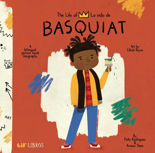 The Life of / La vida de Basquiat (Bilingual: English/Spanish): A Bilingual Picture Book Biography (The Life of Series) book cover by Patty  Rodriguez, Ariana Stein