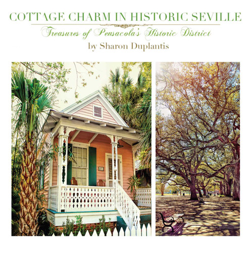 Cottage Charm in Historic Seville: Treasures of Pensacola's Historic District book cover by Sharon Duplantis