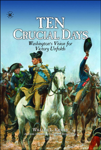 TEN CRUCIAL DAYS: Washington's Vision for Victory Unfolds book cover by William L.  Kidder