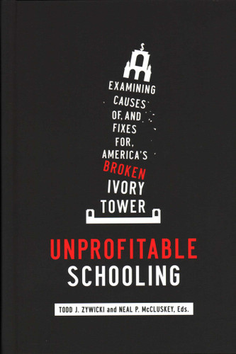 Unprofitable Schooling: Examining Causes of, and Fixes for, America's Broken Ivory Tower book cover by 
