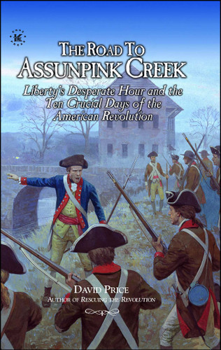 The ROAD TO ASSUNPINK CREEK: Liberty's Desperate Hour and the Ten Crucial Days of the American Revolution book cover by David Price