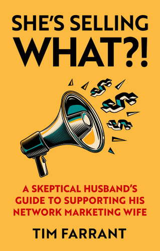 She's Selling What?!: A Skeptical Husband's Guide to Supporting His Network Marketing Wife book cover by Tim Farrant