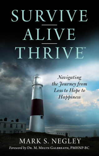 Survive – Alive – Thrive: Navigating the Journey from Loss to Hope to Happiness book cover by Mark S. Negley