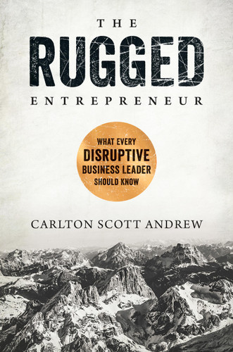 The Rugged Entrepreneur: What Every Disruptive Business Leader Should Know book cover by Scott Andrew