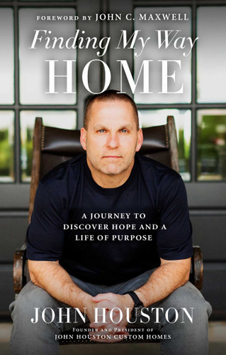 Finding My Way Home: A Journey to Discover Hope and a Life of Purpose book cover by John Houston