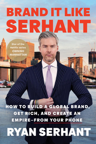 Brand It Like Serhant: How to Build a Global Brand,  Get Rich, and Create an Empire––From Your Phone book cover by Ryan Serhant
