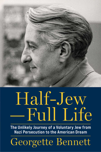 Half-Jew—Full Life: The Unlikely Journey of a Voluntary Jew from Nazi Persecution to the American Dream book cover by Georgette Bennett