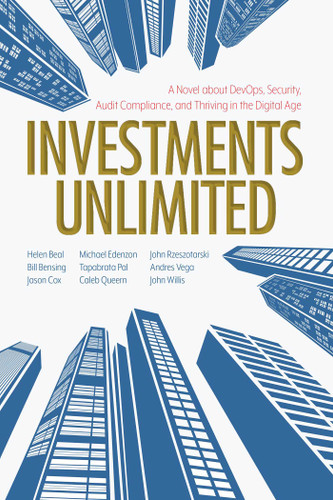 Investments Unlimited: A Novel About DevOps, Security, Audit Compliance, and Thriving in the Digital Age book cover by Helen Beal, Bill Bensing, Jason Cox, Michael Edenzon, John Willis, Tapabrata Pal, Caleb Queern, John Rzeszotarski, Andres Vega
