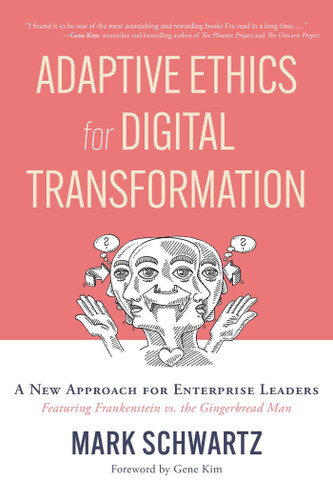Adaptive Ethics for Digital Transformation: A New Approach for Enterprise Leaders (Featuring Frankenstein vs the Gingerbread Man) book cover by Mark Schwartz