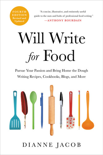 Will Write for Food: Pursue Your Passion and Bring Home the Dough Writing Recipes, Cookbooks, Blogs, and More book cover by Dianne Jacob