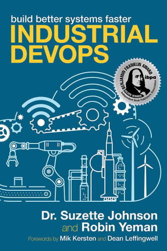 Industrial DevOps: Build Better Systems Faster book cover by Dr. Suzette Johnson, Robin Yeman