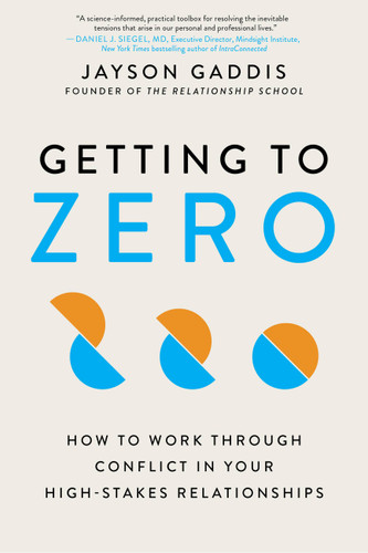Getting to Zero: How to Work Through Conflict in Your High-Stakes Relationships book cover by Jayson Gaddis