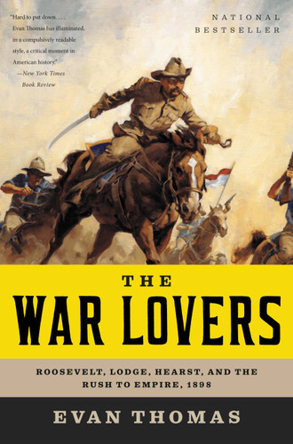 The War Lovers: Roosevelt, Lodge, Hearst, and the Rush to Empire, 1898 book cover by Evan Thomas