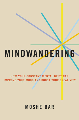 Mindwandering: How Your Constant Mental Drift Can Improve Your Mood and Boost Your Creativity book cover by Moshe Bar