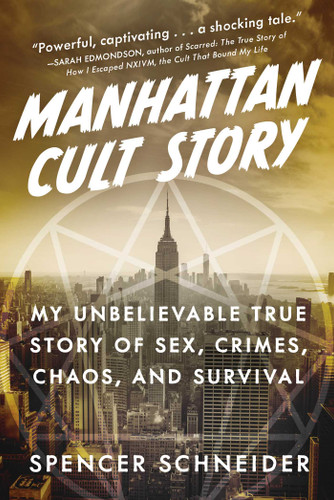Manhattan Cult Story: My Unbelievable True Story of Sex, Crimes, Chaos, and Survival book cover by Spencer Schneider