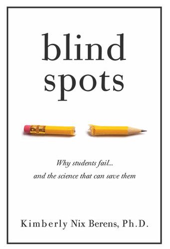 Blind Spots: Why Students Fail and the Science That Can Save Them book cover by Kimberly Nix Berens