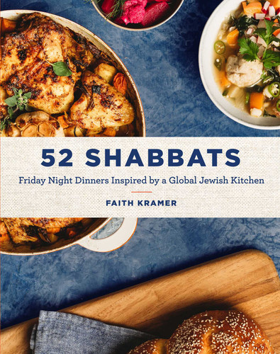 52 Shabbats: Friday Night Dinners Inspired by a Global Jewish Kitchen book cover by Faith Kramer