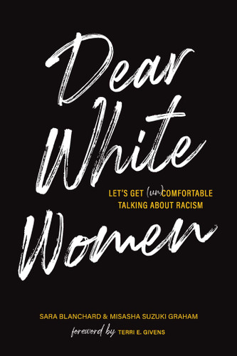 Dear White Women: Let's Get (Un)comfortable Talking about Racism book cover by Sara Blanchard, Misasha Suzuki Graham