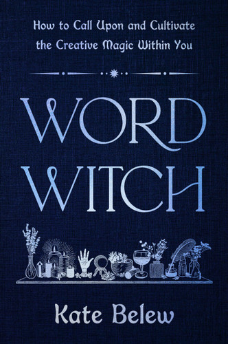 Word Witch: How to Call Upon and Cultivate the Creative Magic Within You book cover by Kate Belew