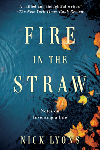 Fire in the Straw: Notes on Inventing a Life book cover by Nick Lyons