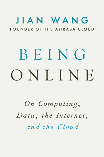 Being Online: On Computing, Data, the Internet, and the Cloud book cover by Jian Wang