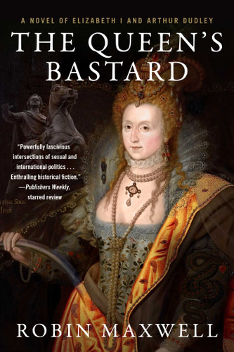 The Queen's Bastard: A Novel of Elizabeth I and Arthur Dudley book cover by Robin Maxwell