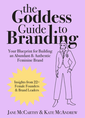 The Goddess Guide to Branding: Your Blueprint for Building an Abundant & Authentic Feminine Brand book cover by Jane McCarthy, Kate McAndrew