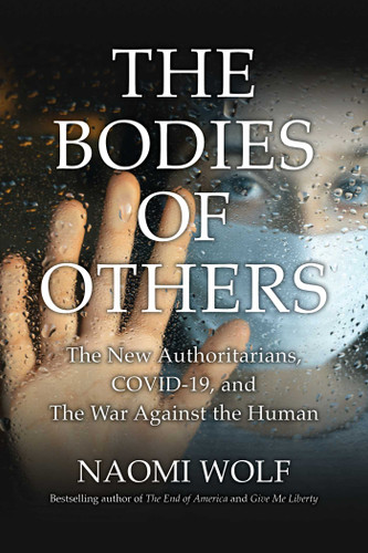Bodies of Others: The New Authoritarians, COVID-19 and the War Against the Human book cover by Naomi Wolf