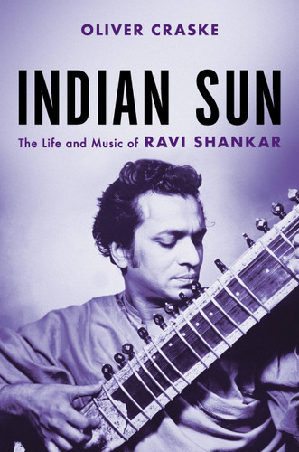 Indian Sun: The Life and Music of Ravi Shankar book cover by Oliver Craske
