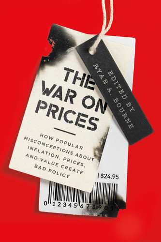 The War on Prices: How Popular Misconceptions about Inflation, Prices, and Value Create Bad Policy book cover by 