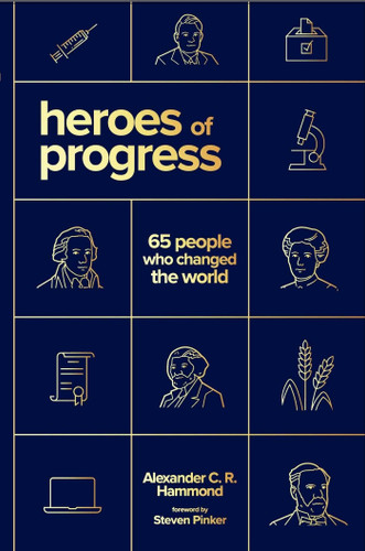 Heroes of Progress: 65 People Who Changed the World book cover by Alexander C. R. Hammond