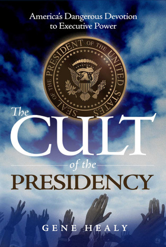 The Cult of the Presidency: America's Dangerous Devotion to Executive Power book cover by Gene Healy