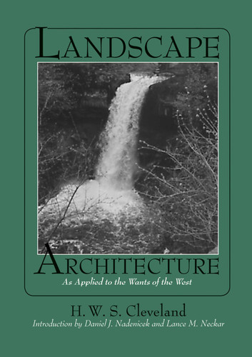 Landscape Architecture: As Applied to the Wants of the West (ASLA Centennial Reprint Series) book cover by H. W. S. Cleveland