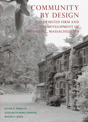 Community By Design: The Olmsted Firm and the Development of Brookline, Massachusetts book cover by Keith N. Morgan, Elizabeth Hope Cushing, Roger G. Reed