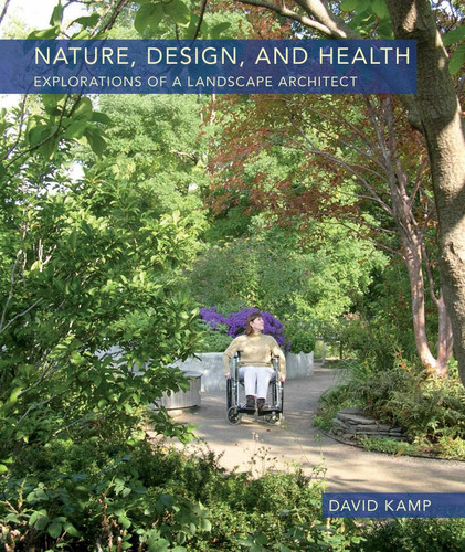 Nature, Design, and Health: Explorations of a Landscape Architect book cover by David Kamp