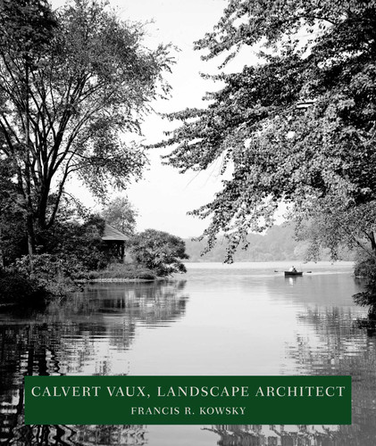 Calvert Vaux, Landscape Architect: Landscape Architect book cover by Francis R. Kowsky