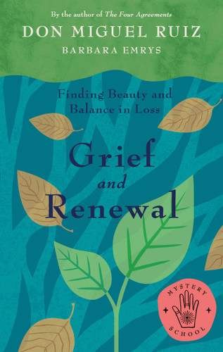 Grief and Renewal: Finding Beauty and Balance in Loss (Mystery School) book cover by Don Miguel Ruiz, Barbara Emrys