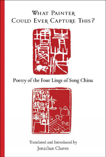 What Painter Could Ever Capture This?: Poetry of the Four Lings of Song China book cover by Jonathan Chaves