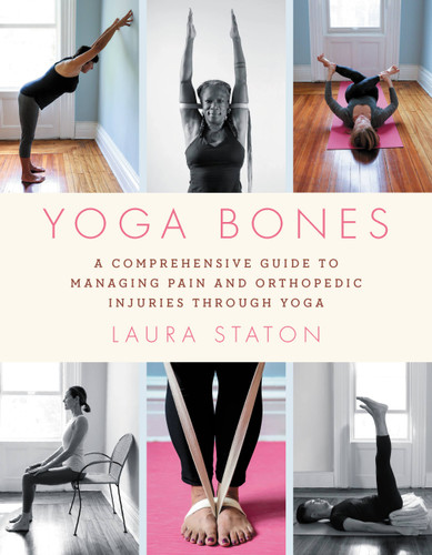 Yoga Bones: A Comprehensive Guide to Managing Pain and Orthopedic Injuries through Yoga book cover by Laura Staton