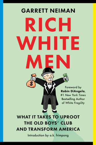Rich White Men: What It Takes to Uproot the Old Boys' Club and Transform America book cover by Garrett Neiman