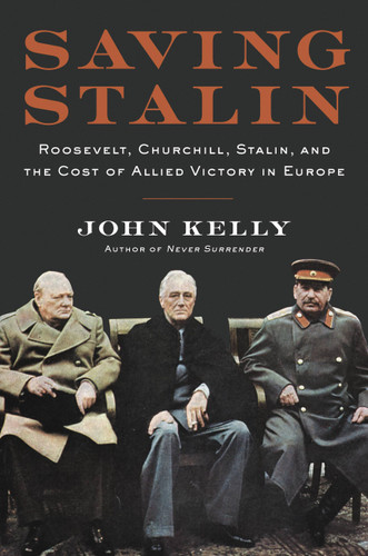 Saving Stalin: Roosevelt, Churchill, Stalin, and the Cost of Allied Victory in Europe book cover by John Kelly