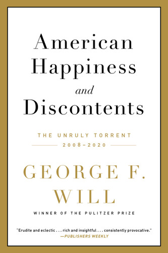 American Happiness and Discontents: The Unruly Torrent, 2008-2020 book cover by George F. Will