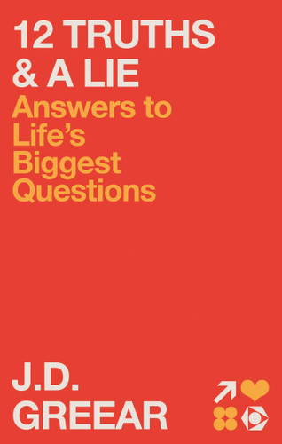 12 Truths & a Lie: Answers to Life's Biggest Questions book cover by J.D. Greear, Troy Schmidt